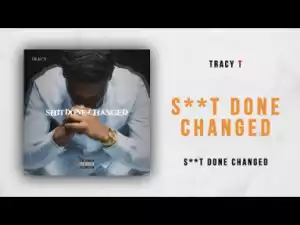 Tracy T - Shit Done Changed